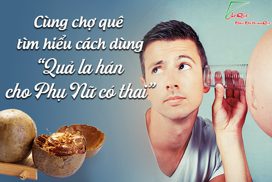 BÀ BẦU CÓ NÊN UỐNG QUẢ LA HÁN KHÔNG?